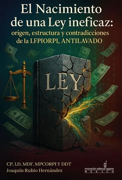 El nacimiento de una ley ineficaz: Origen, estructura y contradicciones de la LFPIORPI, antilavado