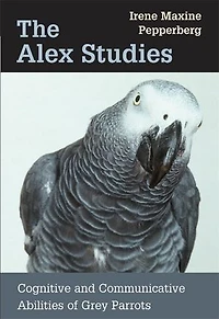 Alex Studies: Cognitive and Communicative Abilities of Grey Parrots
