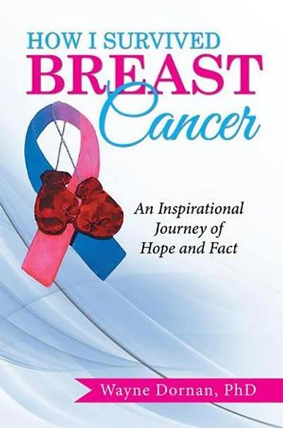 How I Survived Breast Cancer:: An Inspirational Journey of Hope and Fact