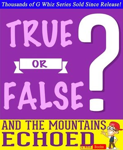 And the Mountains Echoed- True or False? G Whiz Quiz Game Book: GWhizBooks.com