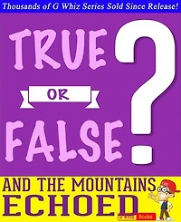 And the Mountains Echoed- True or False? G Whiz Quiz Game Book: GWhizBooks.com