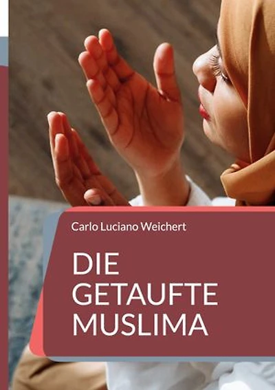 Die getaufte Muslima: Ein Leben im Konflikt zwischen Gott, Allah und ihrer Liebe