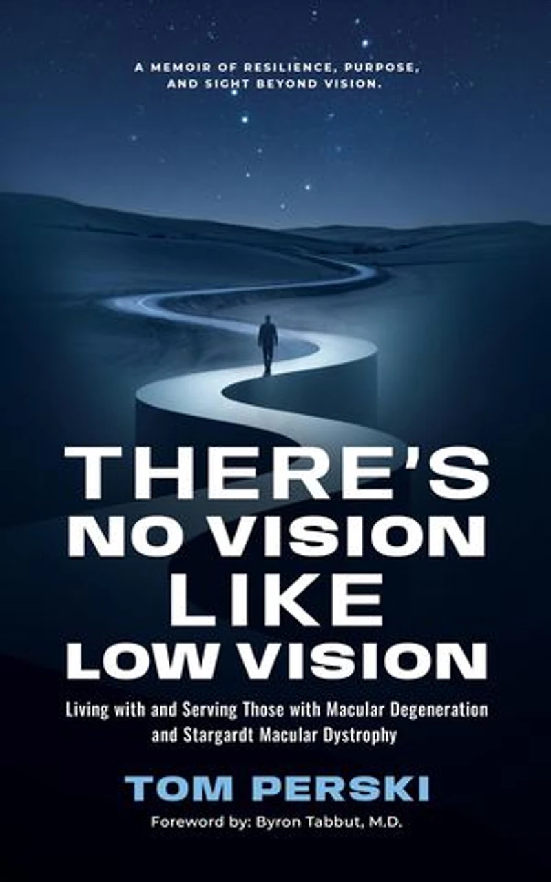 There's No Vision Like Low Vision: Living with and Serving Those with Macular Degeneration and Stargardt Macular Dystrophy