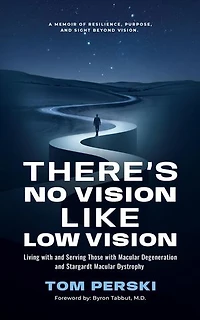 There's No Vision Like Low Vision: Living with and Serving Those with Macular Degeneration and Stargardt Macular Dystrophy