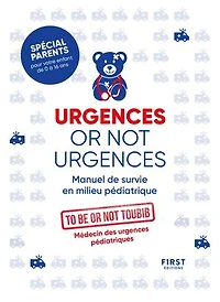 Urgences or not urgences: manuel de survie en milieu pédiatrique