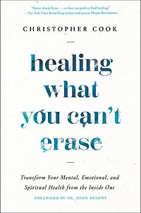 Healing What You Can't Erase: Transform Your Mental, Emotional, and Spiritual Health from the Inside Out