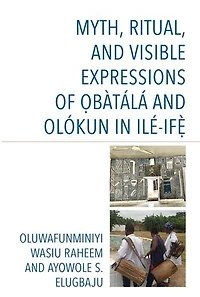 Myth, Ritual, and Visible Expressions of Obatala Olokun Ile-Ife`