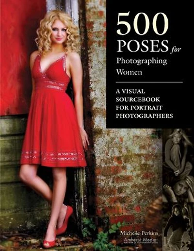 500 Poses For Photographing Women: A Visual Sourcebook Portrait Photographers
