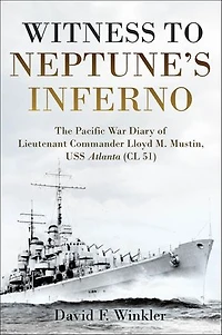 Witness to Neptune's Inferno: The Pacific War Diary of Lieutenant Commander Lloyd M. Mustin, USS Atlanta (CL 51)