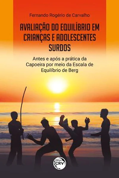 AVALIAÇÃO DO EQUILÍBRIO EM CRIANÇAS E ADOLESCENTES SURDOS ANTES E APÓS A PRÁTICA DA CAPOEIRA POR MEIO DA ESCALA DE EQUILÍBRIO DE BERG
