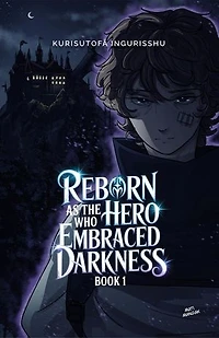 Reborn as the Hero Who Embraced Darkness