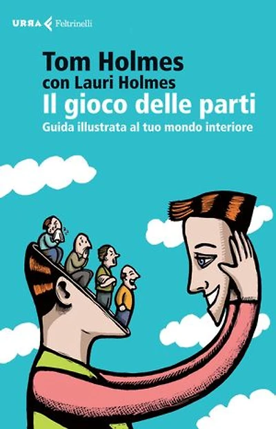 Il gioco delle parti: Guida illustrata al tuo mondo interiore