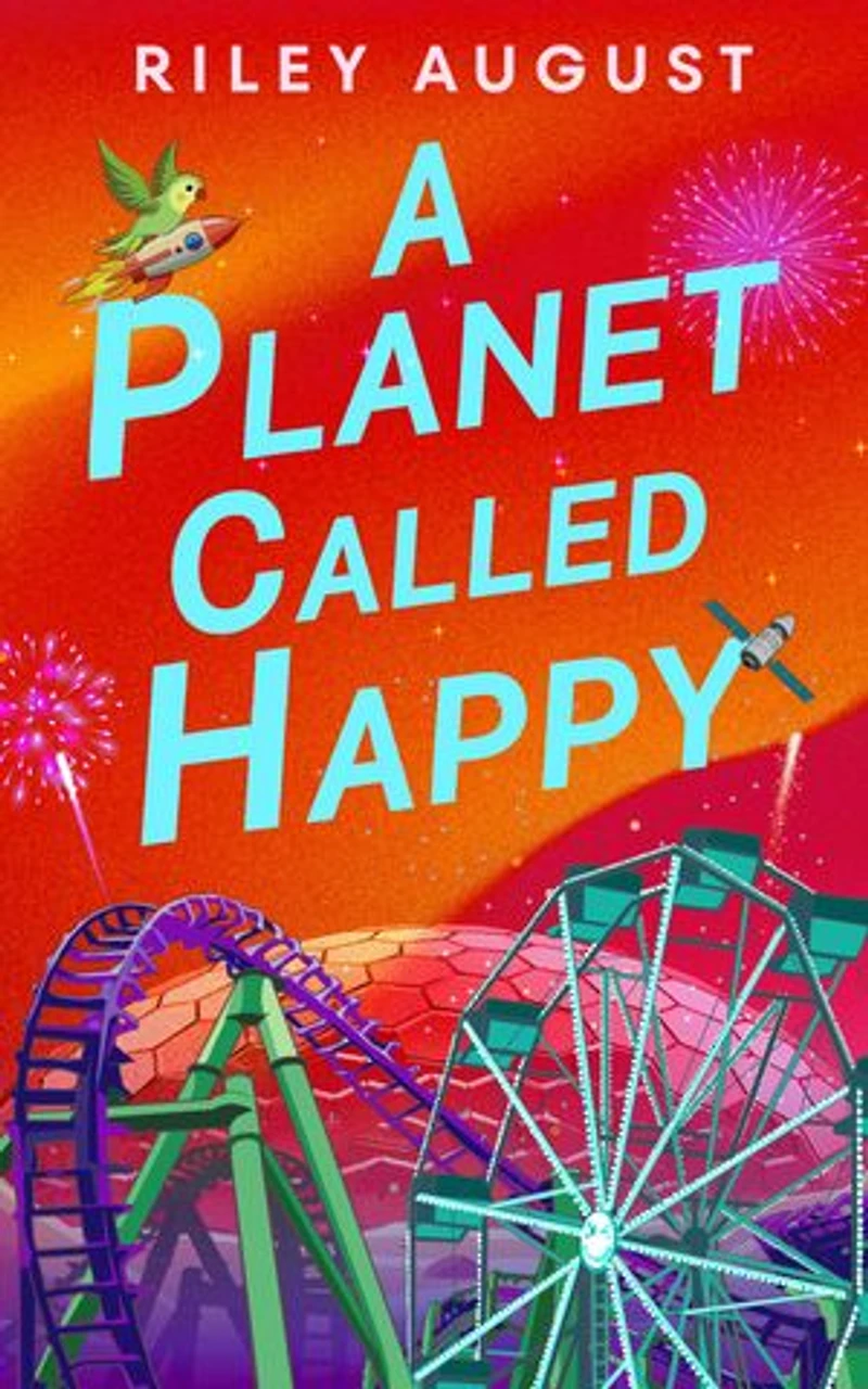 A Planet Called Happy: An uplifting sci-fi adventure from the award-winning author of The Last Gifts of the Universe