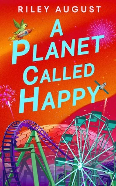 A Planet Called Happy: An uplifting sci-fi adventure from the award-winning author of The Last Gifts of the Universe