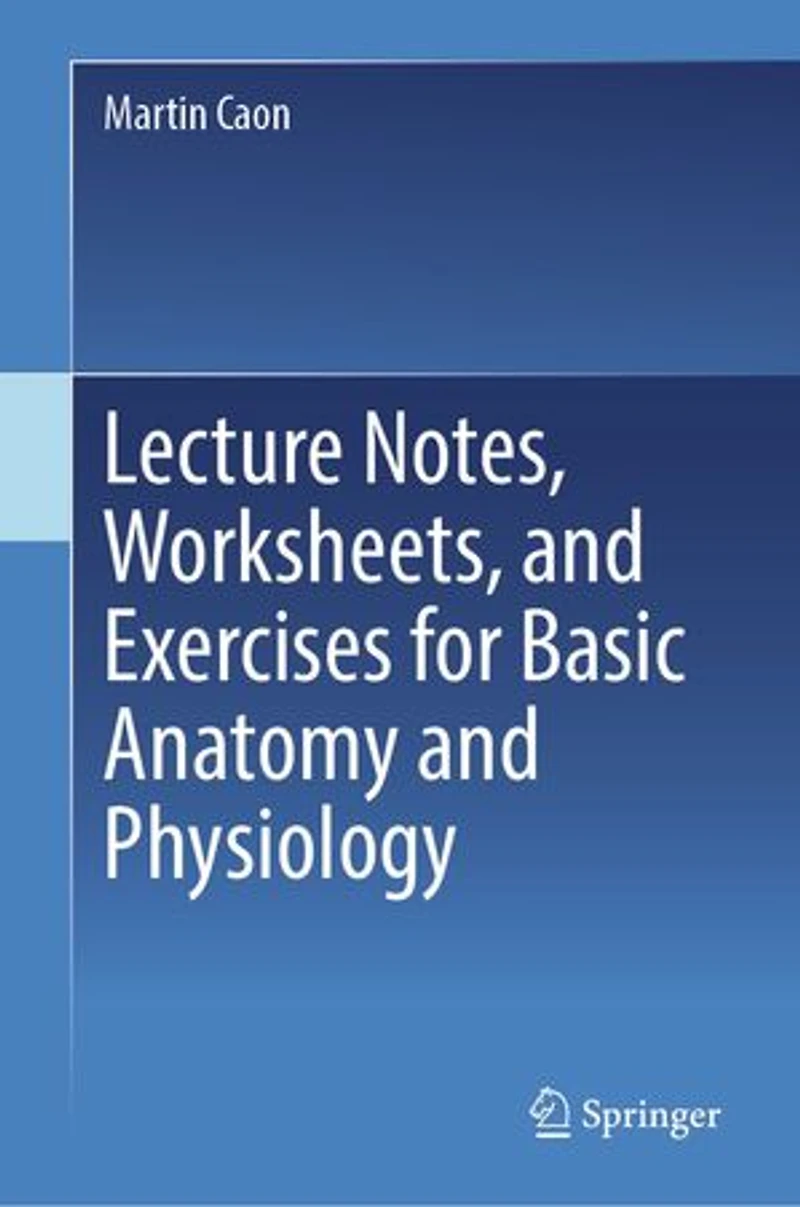 Lecture Notes, Worksheets, and Exercises for Basic Anatomy Physiology