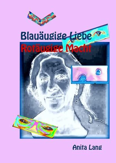 Blauäugige Liebe - Rotäugige Macht: Kurzgeschichten