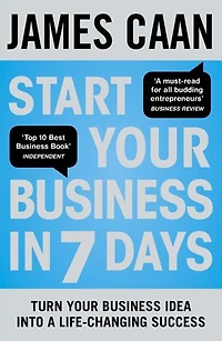 Start Your Business 7 Days: Turn Idea Into a Life-Changing Success