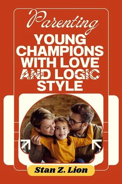 Parenting Young Champions with Love and Logic Style