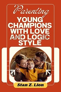 Parenting Young Champions with Love and Logic Style