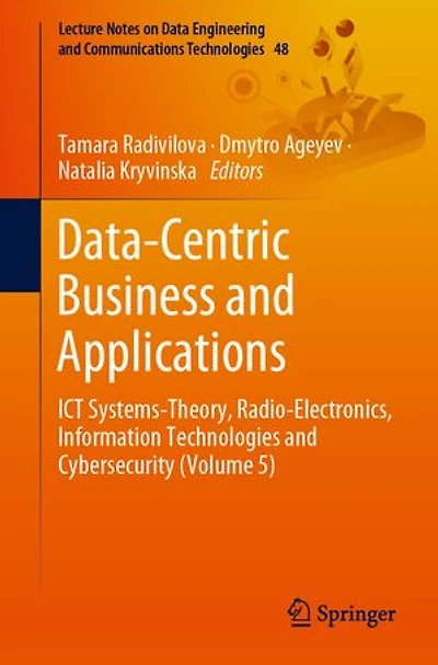 Data-Centric Business and Applications: ICT Systems-Theory, Radio-Electronics, Information Technologies Cybersecurity (Volume 5)