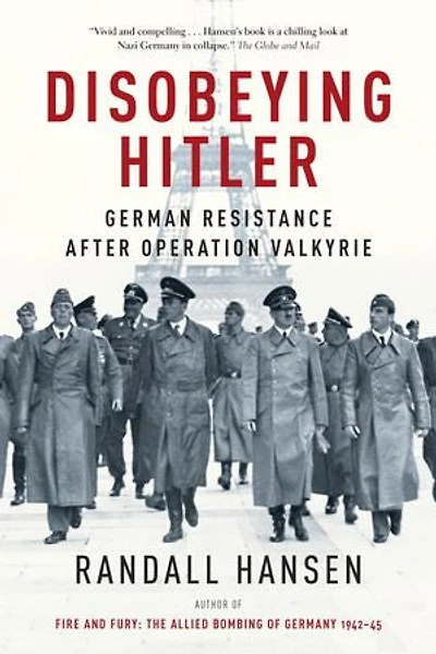 Disobeying Hitler: German Resistance After Operation Valkyrie