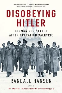 Disobeying Hitler: German Resistance After Operation Valkyrie