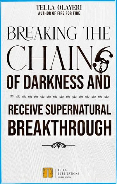 Breaking The Chains Of Darkness: And Receive Supernatural Breakthrough