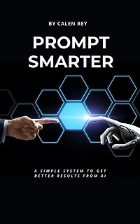 Prompt Smarter: Calen Rey's AI prompt Empowerment Series, #1