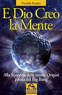 E Dio creò la Mente: Alla scoperta delle nostre origini prima del Big Bang