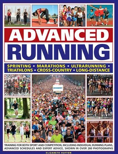 advanced Running: How to train for both sport and competition running, including individual preparation plans, schedules expert advice on every aspect, all shown over 280 photographs