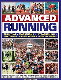 advanced Running: How to train for both sport and competition running, including individual preparation plans, schedules expert advice on every aspect, all shown over 280 photographs