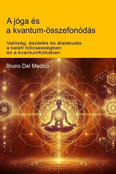 A jóga és a kvantum-összefonódás: Valóság, észlelés és átalakulás a keleti bölcsességben és a kvantumfizikában.