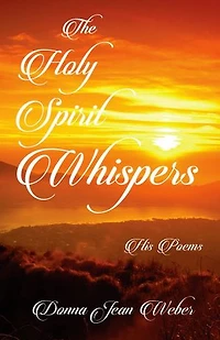 The Holy Spirit Whispers: His Poems