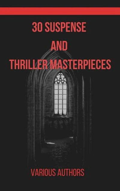 30 Suspense and Thriller Masterpieces: Unputdownable Stories That Will Keep You on the Edge