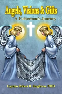 Angels, Visions & Gifts: A Fisherman's Journey