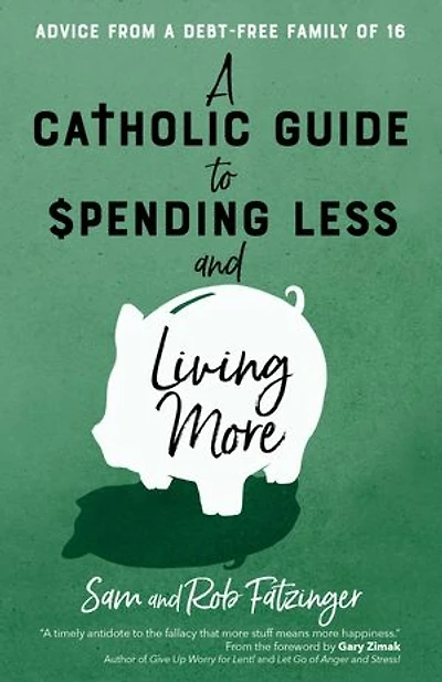 a Catholic Guide to Spending Less and Living More: Advice from Debt-Free Family of 16