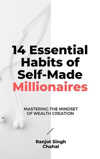 14 Essential Habits of Self-Made Millionaires: Mastering the Mindset of Wealth Creation