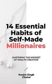 14 Essential Habits of Self-Made Millionaires: Mastering the Mindset of Wealth Creation