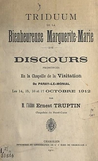 Triduum de la bienheureuse Marguerite-Marie: Discours prononcés en la chapelle de la visitation de Paray-le-Monial, les 14, 15, 16 et 17 octobre 1912