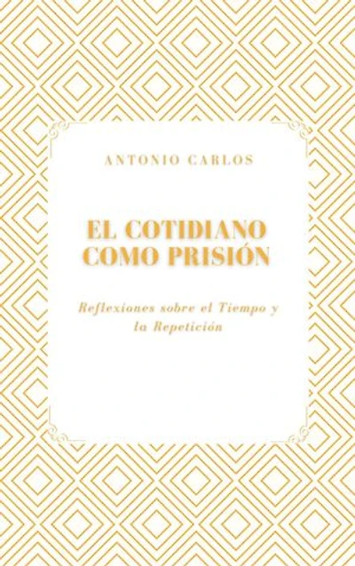 El Cotidiano Como Prisión: Reflexiones sobre el Tiempo y la Repetición