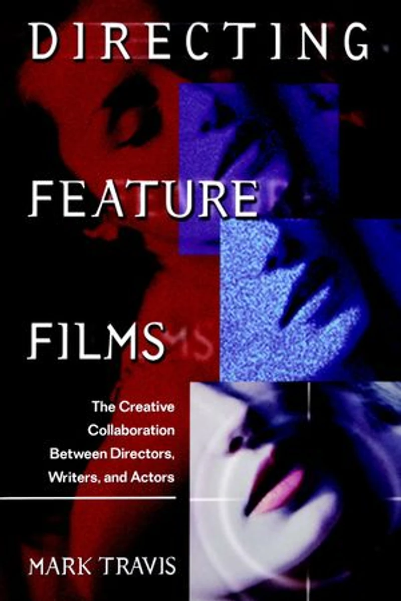 Directing Feature Films: The Creative Collaborarion Between Director, Writers, and Actors