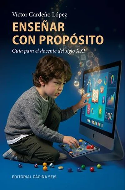 Enseñar con propósito: Guía para el docente del siglo XXI