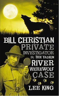 Bill Christian Private Investigator in: The Yadkin River Werewolf Case.