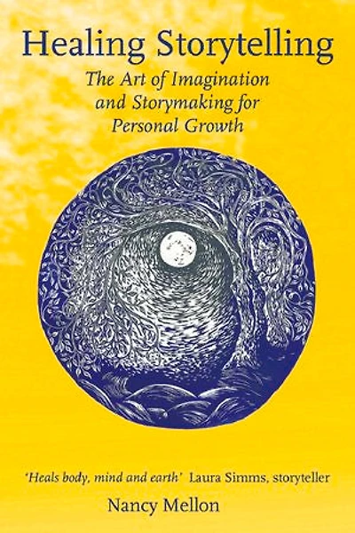 Healing Storytelling: The Art Of Imagination And Storymaking For Personal Growth