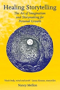 Healing Storytelling: The Art Of Imagination And Storymaking For Personal Growth
