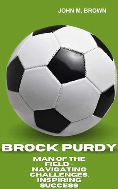 BROCK PURDY: Man Of The Field - Navigating Challenges, Inspiring Success