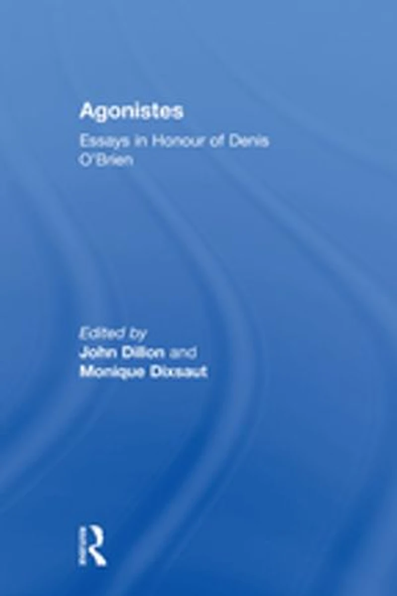Agonistes: Essays Honour Of Denis O'brien