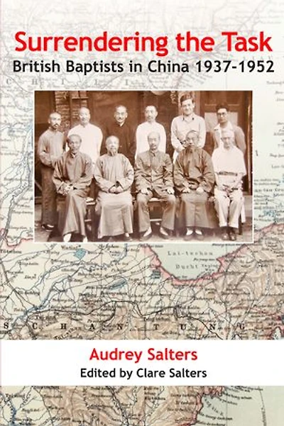 Surrendering the Task: British Baptists in China 1937-1952