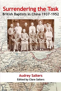 Surrendering the Task: British Baptists in China 1937-1952