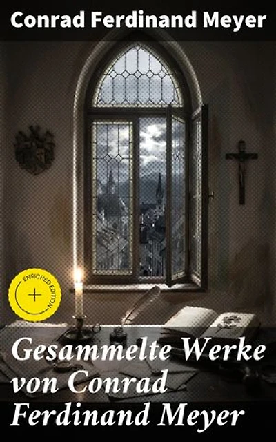 Gesammelte Werke von Conrad Ferdinand Meyer: Bereicherte Ausgabe. Das Amulett + Der Schuß von der Kanzel + Angela Borgia + Die Versuchung des Pescara…